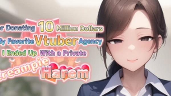 After Donating 10 Million Dollars to My Favorite Vtuber Agency, I Ended Up With a Private Creampie Harem